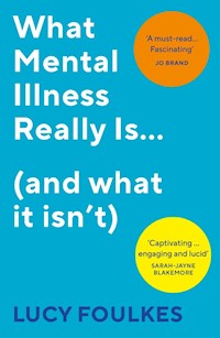 What Mental Illness Really Is… (and what it isn’t) - Foulkes Lucy - książka