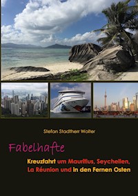Fabelhafte Kreuzfahrt um Mauritius, Seychellen, La Réunion und in den Fernen Osten - Stefan Stadtherr Wolter - ebook