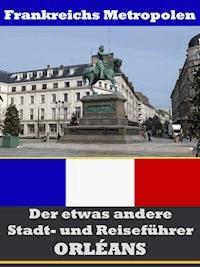 Orléans - Der etwas andere Stadt- und Reiseführer - Mit Reise - Wörterbuch Deutsch-Französisch - A.D. Astinus - ebook