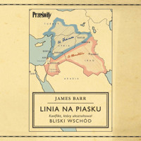 Linia na piasku. Konflikt, który ukształtował Bliski Wschód - Barr James - ebook + audiobook