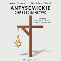Antysemickie chrześcijaństwo - Artur Nowak, Stanisław Obirek - ebook + audiobook + książka
