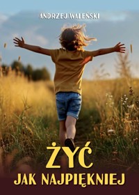 Żyć jak najpiękniej - Andrzej Waleński - książka