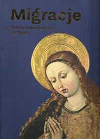 Migracje Sztuka późnogotycka na Śląsku -  - książka
