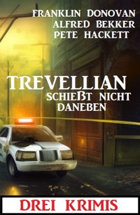 Trevellian schießt nicht daneben: Drei Krimi - Alfred Bekker - ebook