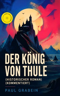 Der König von Thule (Historischer Roman) (Kommentiert) - Paul Grabein - ebook