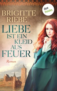 Liebe ist ein Kleid aus Feuer - Brigitte Riebe - ebook