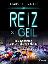 Reiz ist geil - In 7 Schritten zur attraktiven Marke - Klaus-Dieter Koch - ebook