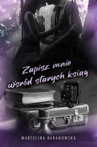 Zapisz mnie wśród starych ksiąg Część 3 - Baranowska Marcelina - ebook