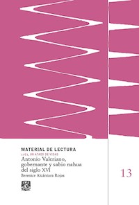 Antonio Valeriano, gobernante y sabio nahua del siglo XVI - Berenice Alcántara Rojas - ebook