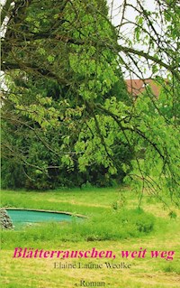 Blätterrauschen, weit weg - Elaine Laurae Weolke - ebook