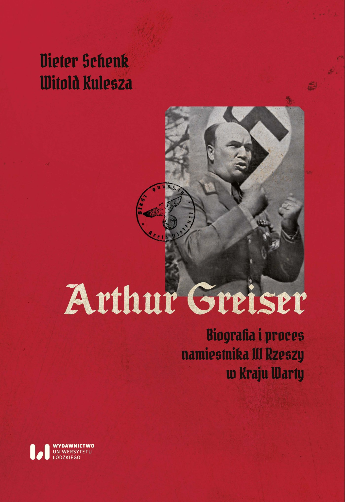 Okładka:Arthur Greiser. Biografia i proces namiestnika III Rzeszy w Kraju Warty 
