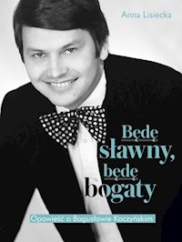 Będę sławny, będę bogaty. - Anna Lisiecka - książka