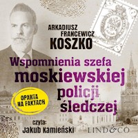 Wspomnienia szefa moskiewskiej policji śledczej. HIstoria prawdziwa. Tom 2 - Arkadiusz Francewicz Koszko - audiobook
