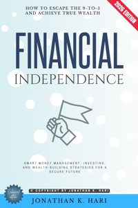 Financial Independence: - Jonathan K. Hari - ebook