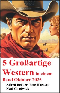 5 Großartige Western in einem Band Oktober 2025 - Alfred Bekker - ebook