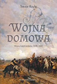 Wojna domowa. Wojny trzech królestw 1638-1660 - Trevor Royle - ebook + książka