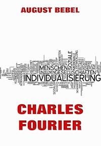 Charles Fourier: Sein Leben und seine Theorien - August Bebel - ebook