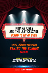 Indiana Jones And The Last Crusade - Ultimate Trivia Book: Trivia, Curious Facts And Behind The Scenes Secrets Of The Film Directed By Steven Spielberg - Filmic Universe - ebook