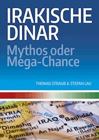 Irakische Dinar - Mythos oder Mega-Chance - Thomas Straub - ebook