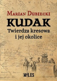 Kudak Twierdza kresowa i jej okolice - Dubiecki Marian - książka