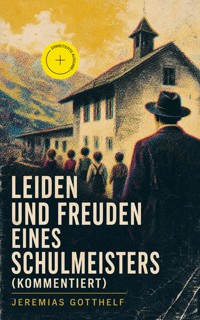Leiden und Freuden eines Schulmeisters (Kommentiert) - Jérémias Gotthelf, Gotthelf Jeremias - ebook