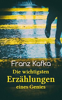 Franz Kafka: Die wichtigsten Erzählungen eines Genies - Franz Kafka - ebook