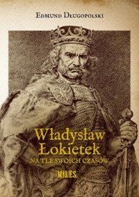 Władysław Łokietek na tle swoich czasów - Długopolski Edmund - książka