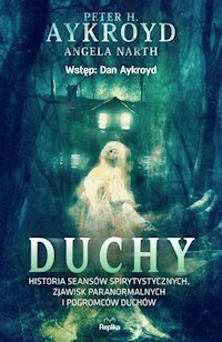 Duchy Historia seansów spirytystycznych, zjawisk paranormalnych i pogromców duchów - Aykroyd Peter H., Narth Angela - książka