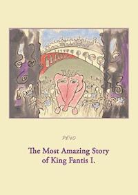 The Most Amazing Story of King Fantis I. - null Pevo - ebook