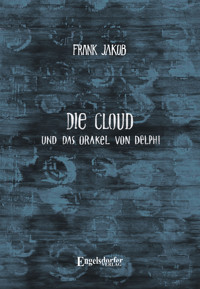 Die Cloud und das Orakel von Delphi - Frank Jakob - ebook