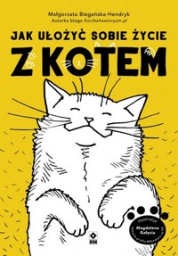 Jak ułożyć sobie życie z kotem - Małgorzata Biegańska-Hendryk - książka