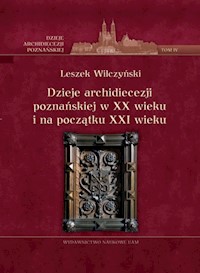 Dzieje archidiecezji poznańskiej w XX wieku i na początku XXI wieku Tom 4 - Wilczyński Leszek - książka