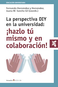 La perspectiva DIY en la universidad: ¡hazlo tú mismo y en colaboración! - Fernando Hernández y Hernández - ebook