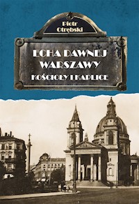 Echa dawnej Warszawy. Kościoły i kaplice - Piotr Otrębski - ebook