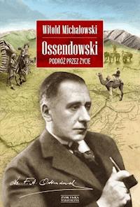 Ossendowski. Podróż przez życie - Witold Michałowski - ebook