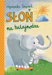 Słoń na hulajnodze - Agnieszka Frączek - ebook + książka