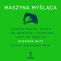 Maszyna myśląca. Jensen Huang, Nvidia i najbardziej pożądany chip na świecie - Witt Stephen - audiobook