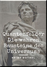 Quantenfelder: Die wahren Bausteine des Universums - Heinz Duthel - ebook