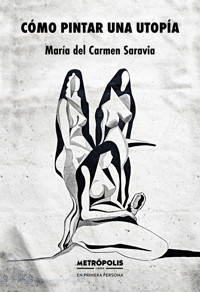 Cómo pintar una utopía - María del Carmen Saravia - ebook