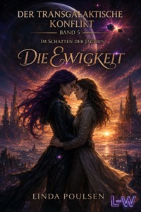 Der Transgalaktische Konflikt - Im Schatten der Jägerin - Buch 5 von 7 - Die Ewigkeit - Linda Poulsen - ebook