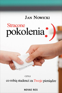 Stracone pokolenia, czyli co robią studenci za Twoje pieniądze - Jan Nowicki - ebook