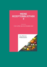 Meine Rezeptebibliothek 3 - Ute-Marion Wilkesmann - ebook