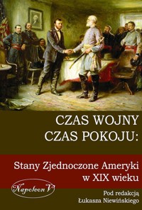 Czas wojny, czas pokoju: Stany Zjednoczone Ameryki w XIX wieku -  - książka