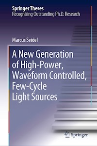 A New Generation of High-Power, Waveform Controlled, Few-Cycle Light Sources - Marcus Seidel - ebook