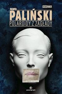 Polaroidy z zagłady - Paliński Paweł - ebook + książka