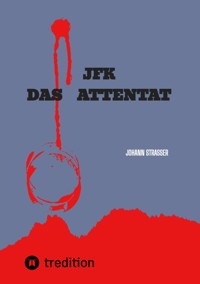 JFK   DAS ATTENTAT - Johann Strasser - ebook