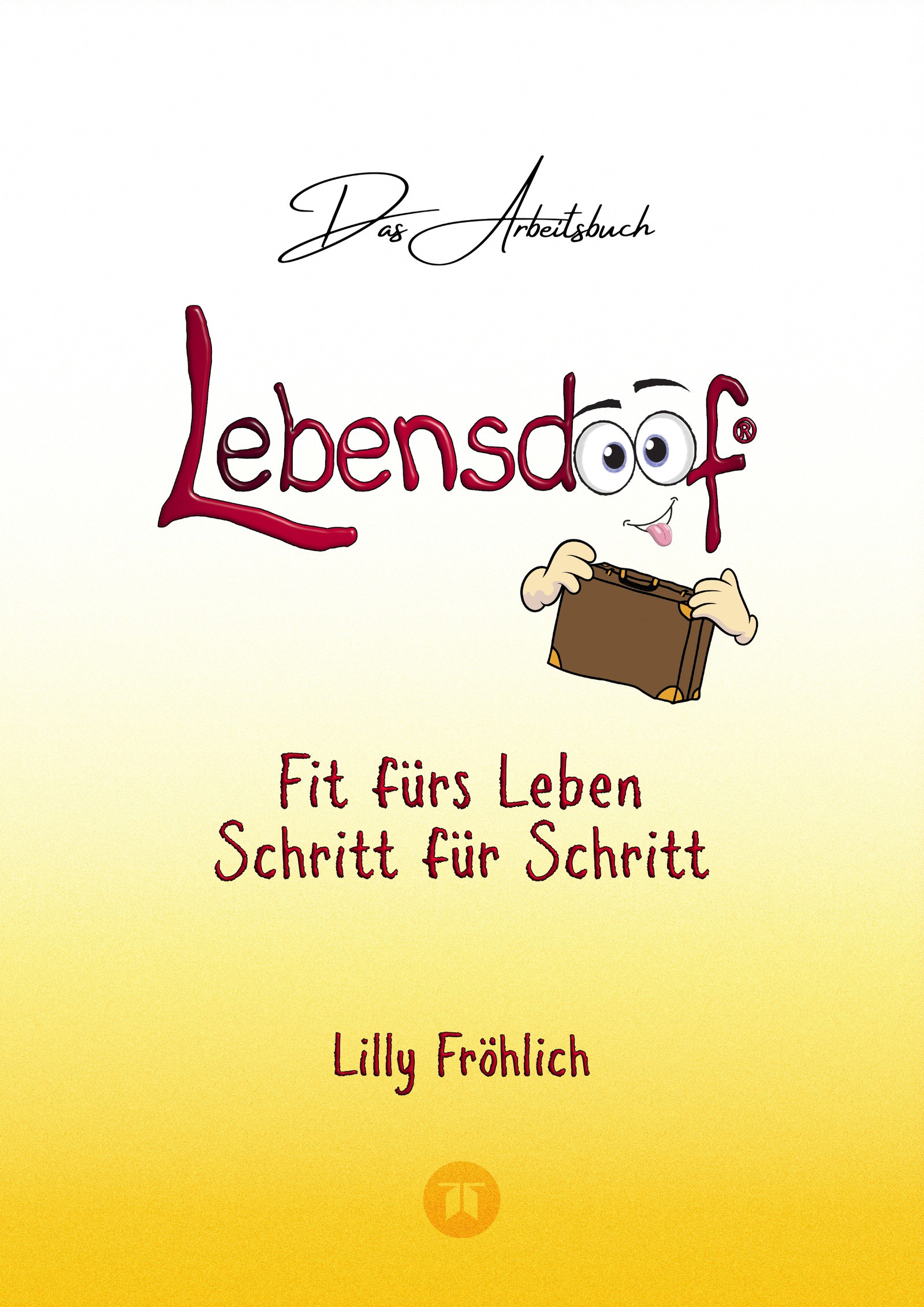 Lebensdoof® - Das Arbeitsbuch als praktischer Lebenskompass: Finanzen, Recht und Alltagstipps von der Steuererklärung über Arbeitsrecht, Mietrecht ...