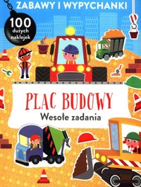 Zabawy i wypychanki Plac budowy Wesołe zadania -  - książka