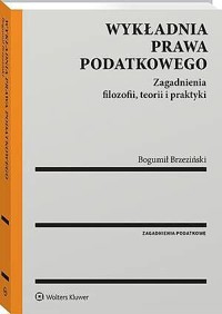 Wykładnia prawa podatkowego. Zagadnienia filozofii, teorii i praktyki - Bogumił Brzeziński - książka