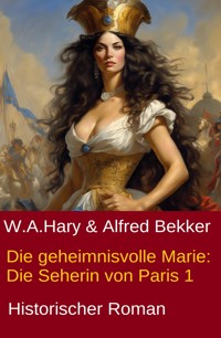 Die geheimnisvolle Marie: Die Seherin von Paris 1 - W. A. Hary - ebook
